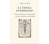 La Tavola di Smeraldo: Storia, simbolismo e interpretazioni del testo fondamentale dell’alchimia