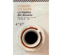 La Tazzina Del Diavolo. Viaggio Intorno Al Mondo Sulle Vie Del Caffè