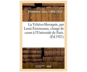 La Tchéco-Slovaquie, Par Louis Eisenmann, Chargé De Cours À L'université De Paris