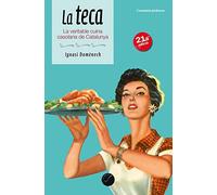 La teca: La veritable cuina casolana de Catalunya