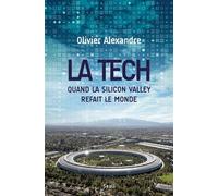 La Tech Quand la Silicon Valley refait le monde - Olivier Alexandre - Seuil - broché - Essai