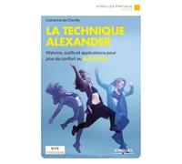 La technique Alexander: Histoire, outils et applications pour plus de confort au quotidien