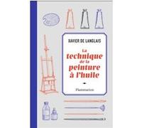 Xavier de Langlais – La technique de la peinture à l'huile – Histoire du procédé à l'huile
