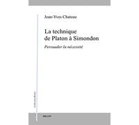 La technique de Platon à Simondon: Persuader la nécessité