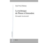 La technique de Platon à Simondon - Persuader la nécessité - Jean-Yves Chateau - Millon Jerome Eds - broché - Essai