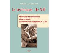 La technique de Still: Redécouverte et applications d'une technique du fondateur de l'ostéopathie...