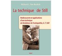 La Technique De Still - Redécouverte Et Applications D'une Technique Du Fondateur De L'ostéopathie, A-T Still