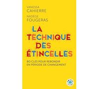La Technique des étincelles: 80 clés pour rebondir en période de changement