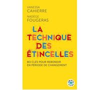 La Technique des étincelles 80 clés pour rebondir en période de changement - Vanessa Cahierre - Points - Poche - Guide