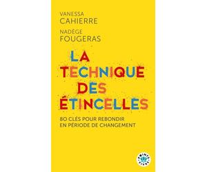 La Technique des étincelles 80 clés pour rebondir en période de changement - Vanessa Cahierre - Points - Poche - Guide
