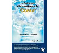 La Technique d'Intégration par le Coeur - Destination : Liberté !
