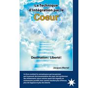La technique d'intégration par le coeur Destination, Liberté ! - Jacques Martel - Atma Internationales - broché - Guide