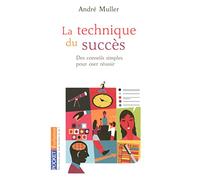 La technique du succès: Des conseils simples pour oser et réussir