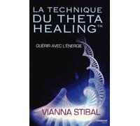 La technique du Theta Healing - Guérir avec l'énergie Une extraordinaire technique de guérison par l'énergie - Vianna Stibal - Tredaniel La Maisnie - broché - Essai
