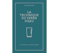 La Technique du verre d'eau: Le langage de l'inconscient créatif