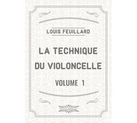 La Technique du Violoncelle (Volume 1): Études progressives choisies, doigtées et annotées