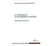 La Technique Et Le Façonnement Du Monde - Mirages Et Désenchantement
