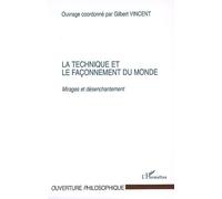La technique et le façonnement du monde Mirages et désenchantement - Gilbert Vincent - L'harmattan - broché - Essai