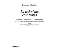 La Technique Et Le Temps - La Faute D'epiméthée - La Désorientation - Le Temps Du Cinéma Et La Question Du Mal-Être Suivi De Le Nouveau Conflit Des Facultés Et Des Fonctions Dans...
