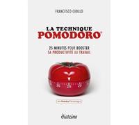 La technique Pomodoro 25 minutes pour booster sa productivité au travail - FRANCESCO CIRILLO - Diateino Eds - broché - Guide