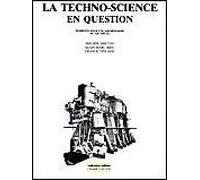 LA TECHNO-SCIENCE EN QUESTION: Eléments pour une archéologie du XXIe siècle