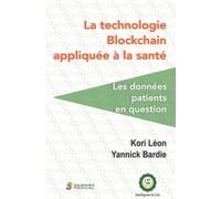 La technologie blockchain appliquee a la sante. les donnees patients en question - LEON K - Sauramps Medical - broché - Scolaire / Universitaire