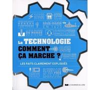 La technologie comment ça marche ? Les faits clairement expliqués - Collectif - Courrier Du Livre - broché - Essai