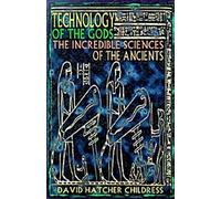 La technologie des dieux : Les incroyables sciences des anciens
