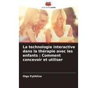 La Technologie Interactive Dans La Thérapie Avec Les Enfants : Comment Concevoir Et Utiliser