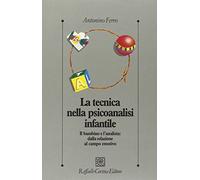 La tecnica nella psicoanalisi infantile. Il bambino e l'analista: dalla relazione al campo emotivo