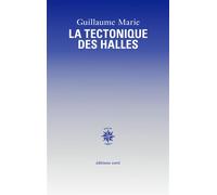 La Tectonique des Halles - Guillaume Marie - Corti - broché - Roman