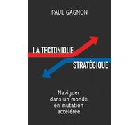 La tectonique stratégique Naviguer dans un monde en mutation accélérée - Paul Gagnon - Librinova - broché - Guide