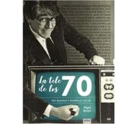 La Tele De Los 70 Del Blanco Y Negro Al Color - [Livre en VO] Herrero, Miguel (Auteur)