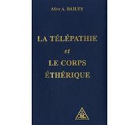 La télépathie et le corps éthérique - BAILEY ALICE A. - Lucis Eds - Livre
