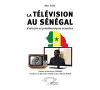 La télévision au Sénégal Évolution et problématiques actuelles - Mor Faye - L'harmattan - broché - Essai