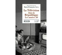 La Télévision dans la République. Les années cinquante