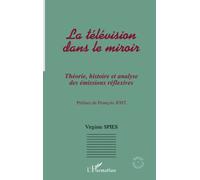 La télévision dans le miroir: Théorie, histoire et analyse des émissions réflexives – L'Harmattan