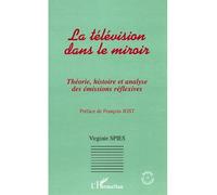 La télévision dans le miroir Théorie, histoire et analyse des émissions réflexives - Virginie Spies - L'harmattan - broché - Etude