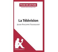 La Télévision de Jean-Philippe Toussaint (Fiche de lecture) Analyse complète et résumé détaillé de l'oeuvre - lePetitLitteraire.fr - Lepetitlitteraire - broché - Scolaire / Universitaire