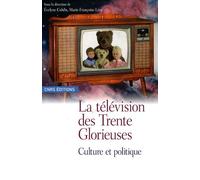 La Télévision Des Trente Glorieuses - Culture Et Politique