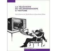La télévision du téléphonoscope à YouTube : Pour une archéologie de l'audiovision