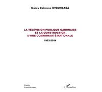 La télévision publique gabonaise et la construction d'une communauté nationale Marcy Delsione Ovoundaga (Auteur)