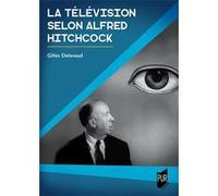 La télévision selon Alfred Hitchcock Gilles Delavaud (Auteur)