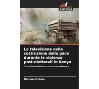 La televisione nella costruzione della pace durante le violenze post-elettorali in Kenya