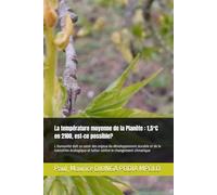 La température moyenne de la Planète : 1,5°C en 2100, est-ce possible?: L humanité doit se saisir des enjeux du développement durable et de la ... et lutter contre le changement climatique