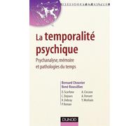 La temporalité psychique - Psychanalyse, mémoire et pathologies du temps: Psychanalyse, mémoire et pathologies du temps