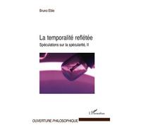 La temporalité reflétée Spéculations sur la spécularité, II - Bruno Eble - L'harmattan - broché - Essai