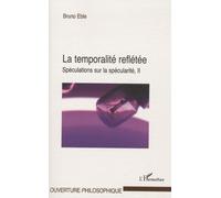 La temporalité reflétée Spéculations sur la spécularité, II - Bruno Eble - L'harmattan - broché - Essai