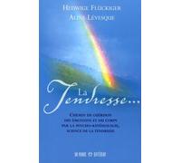 La Tendresse - Chemin De Guérison Des Émotions Et Du Corps Par La Psycho-Kinésiologie, Science De La Tendresse