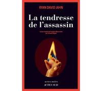 La tendresse de l'assassin - Ryan David Jahn - Actes sud - broché - Roman